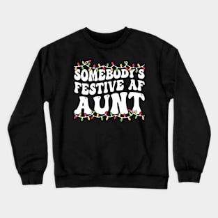 Somebody's Festive Af Aunt Crewneck Sweatshirt